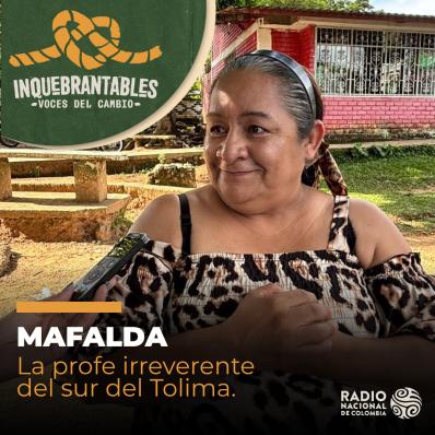 Inquebrantables - Episodio 2: “Mafalda”: la profe irreverente del sur del Tolima