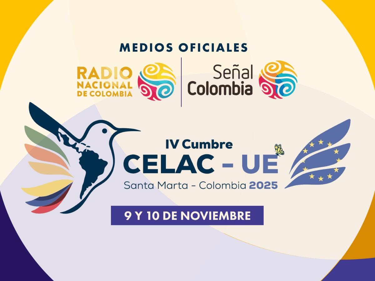 RTVC será el medio oficial de la IV Cumbre CELAC-UE 2025 en Santa Marta