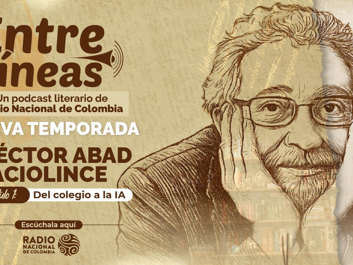 Héctor Abad Faciolince, capítulo 1: del colegio a la IA Héctor Abad Faciolince, capítulo 1: del colegio a la IA