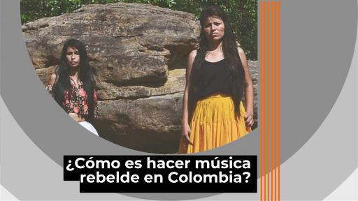 ¿Cómo es hacer música rebelde en Colombia? Te contamos???