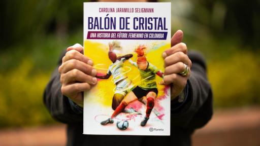 'Balón de cristal, una historia del fútbol femenino en Colombia'
