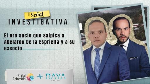 El oro sucio que salpica a Abelardo De la Espriella y a su exsocio